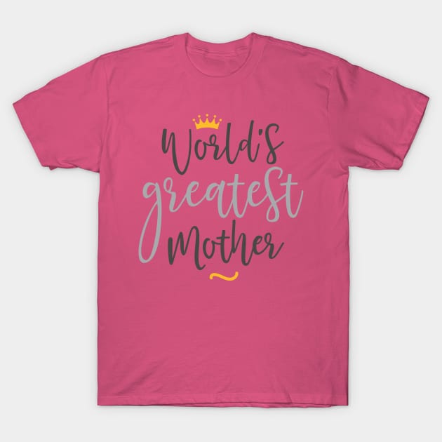 World's Greatest Mom Gift For Beautiful Mothers T-Shirt by RockSolidDeals